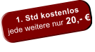 1. Std kostenlos     jede weitere nur 20,- 