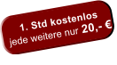 1. Std kostenlos     jede weitere nur 20,- 