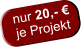 nur 20,-  je Projekt